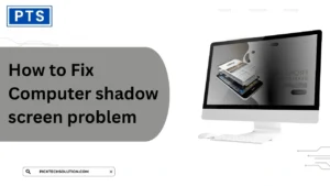 How to Fix Computer Screen Shadow Problem Quickly